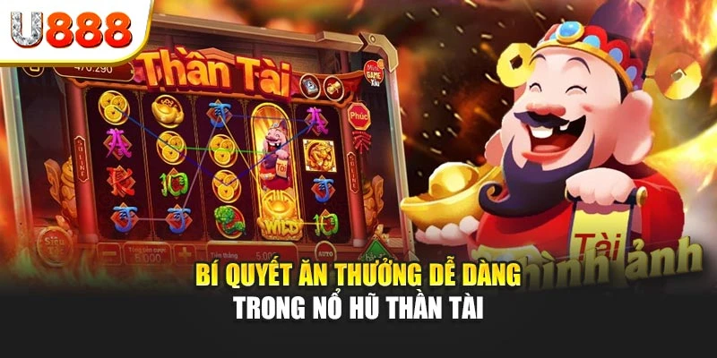 Bí quyết ăn thưởng dễ dàng trong nổ hũ thần tài