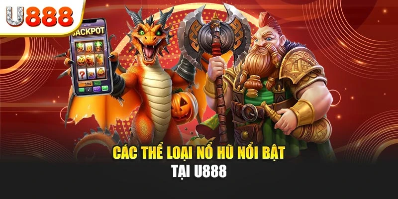 Các thể loại nổ hũ nổi bật tại U888