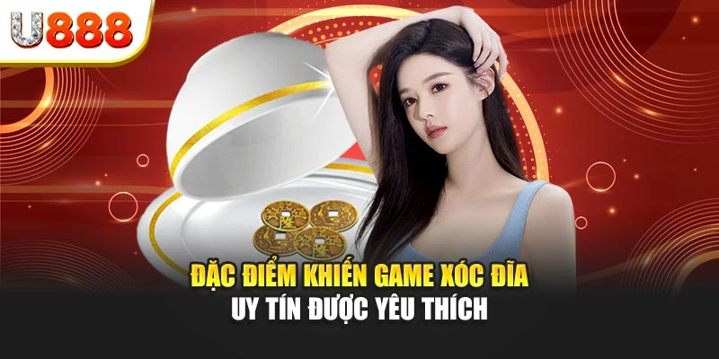 Đặc điểm khiến game xóc đĩa uy tín được yêu thích