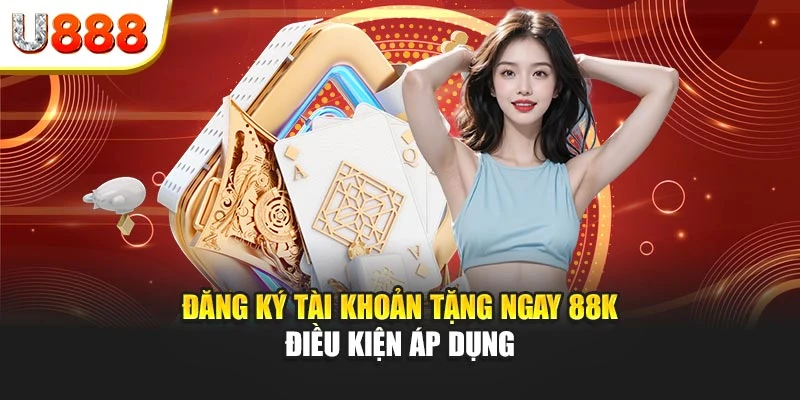 Đăng ký tài khoản tặng ngay 88K - Điều kiện áp dụng