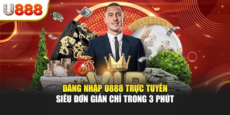 Đăng Nhập U888 Trực Tuyến Siêu Đơn Giản Chỉ Trong 3 Phút
