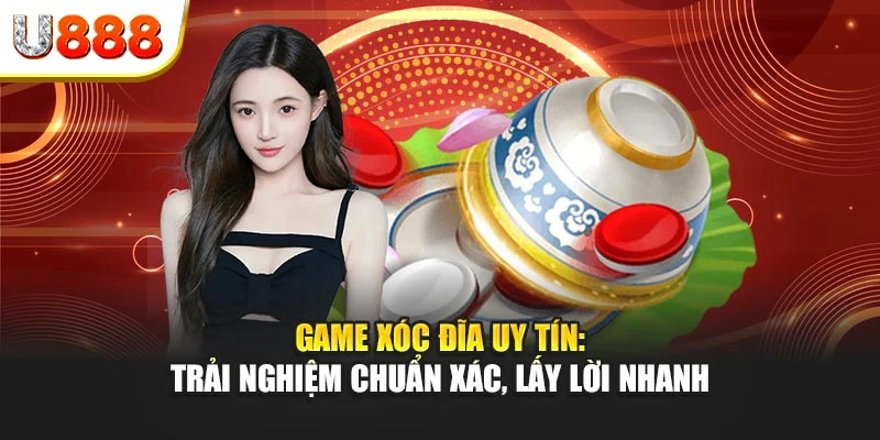 Game xóc đĩa uy tín: Trải nghiệm chuẩn xác, lấy lời nhanh