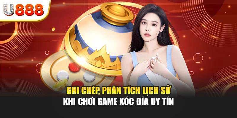 Ghi chép, phân tích lịch sử khi chơi game xóc đĩa uy tín
