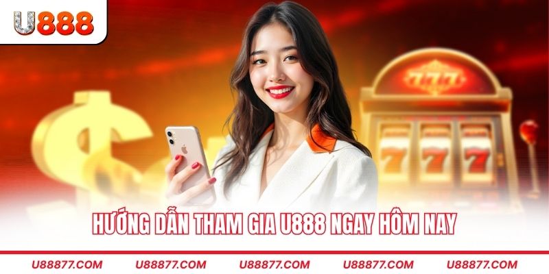 Hướng dẫn tham gia U888 ngay hôm nay