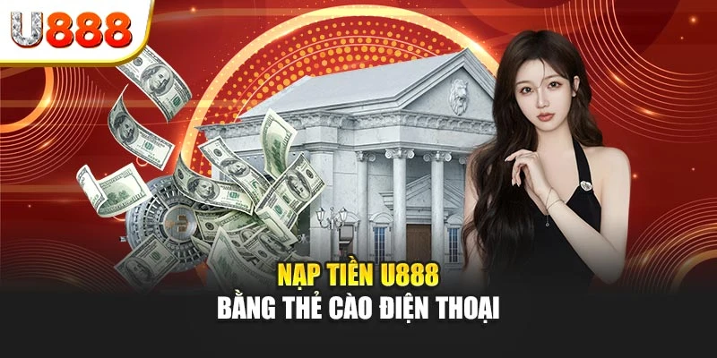 Nạp tiền U888 bằng thẻ cào điện thoại