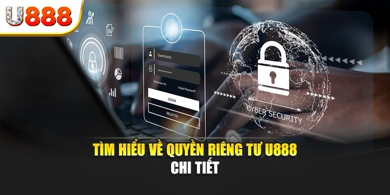 Tìm hiểu về quyền riêng tư U888 chi tiết