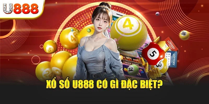 Xổ số U888 có gì đặc biệt